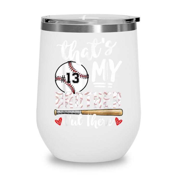 Baseball Jersey Number 13 That's My Brother Out There Wine Tumbler
