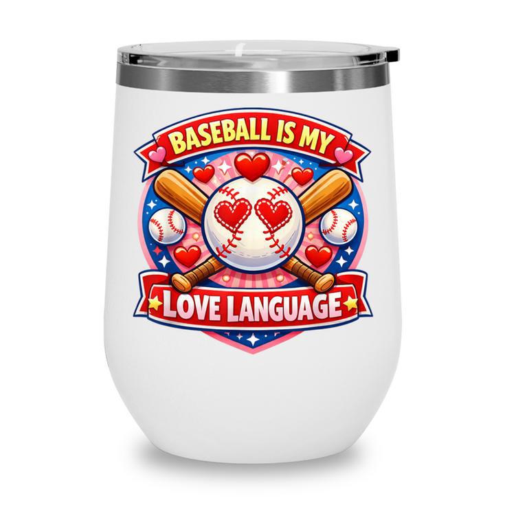 Baseball Is My Love Language Valentine Wine Tumbler Baseball Is My Love Language Valentine Wine Tumbler