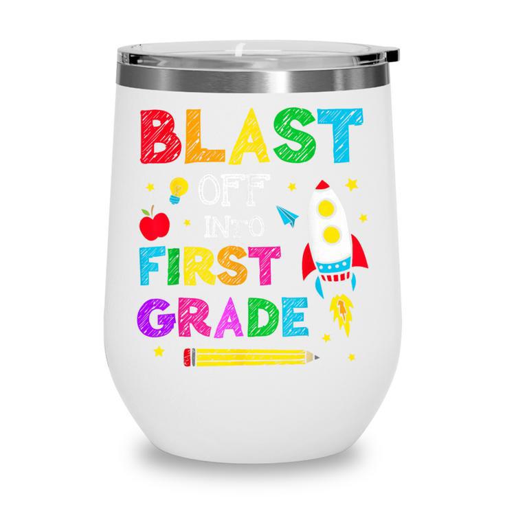 Blast Off Into First Grade Squad First Day Back To School Wine Tumbler Blast Off Into First Grade Squad First Day Back To School Wine Tumbler