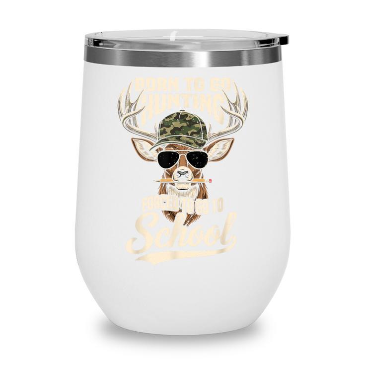 Born To Go Hunting Forced To Go Back To School Camo Deer Boy Wine Tumbler Born To Go Hunting Forced To Go Back To School Camo Deer Boy Wine Tumbler