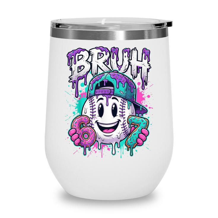 Bruh 67 Baseball Drip Boys Kids Six Seven Meme 6-7 Dripping Wine Tumbler Bruh 67 Baseball Drip Boys Kids Six Seven Meme 6-7 Dripping Wine Tumbler