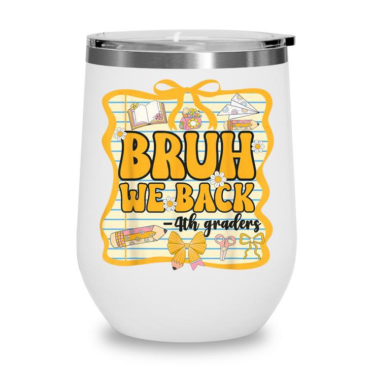 Bruh We Back 4th Graders Fourth Grade Back To School Girls Wine Tumbler Bruh We Back 4th Graders Fourth Grade Back To School Girls Wine Tumbler
