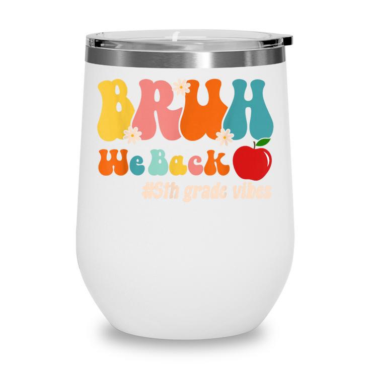 Bruh We Back 5th Grade Vibes Back To School Fifth Grade Wine Tumbler Bruh We Back 5th Grade Vibes Back To School Fifth Grade Wine Tumbler