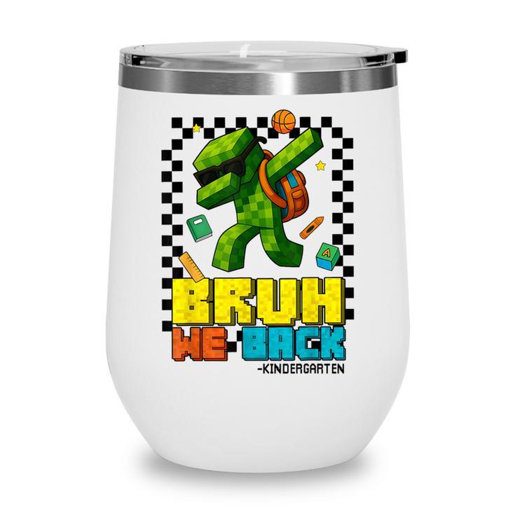 Bruh We Back Kindergarten Back To School Gamer Dabbing Boy Wine Tumbler