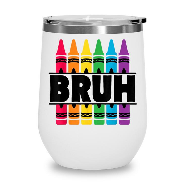 BRUH Back To School Colorful Crayons First Day Of School Wine Tumbler