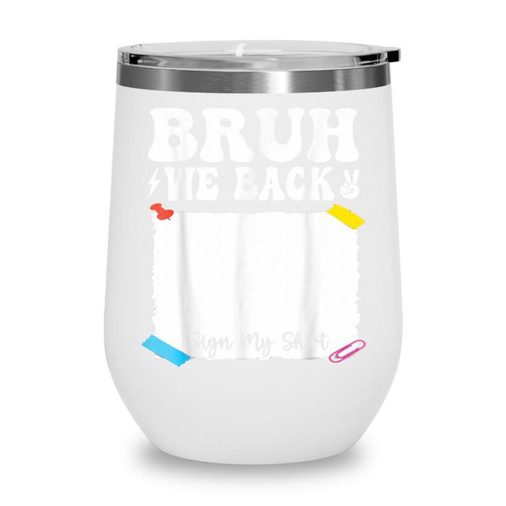 Bruh We Back To School First Day Boys Teens Student Sign My Wine Tumbler