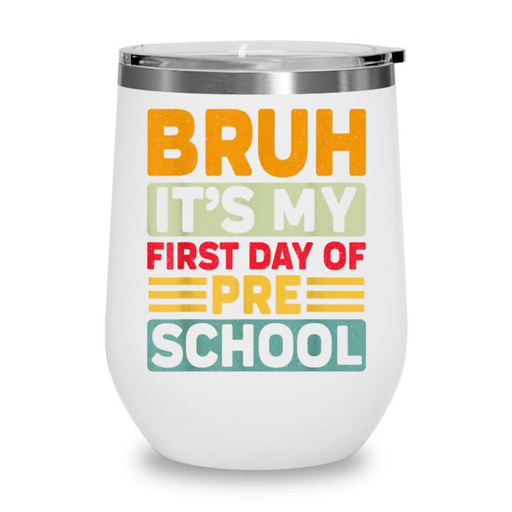Bruh My First Day Preschool Back To School Preschool Wine Tumbler Bruh My First Day Preschool Back To School Preschool Wine Tumbler