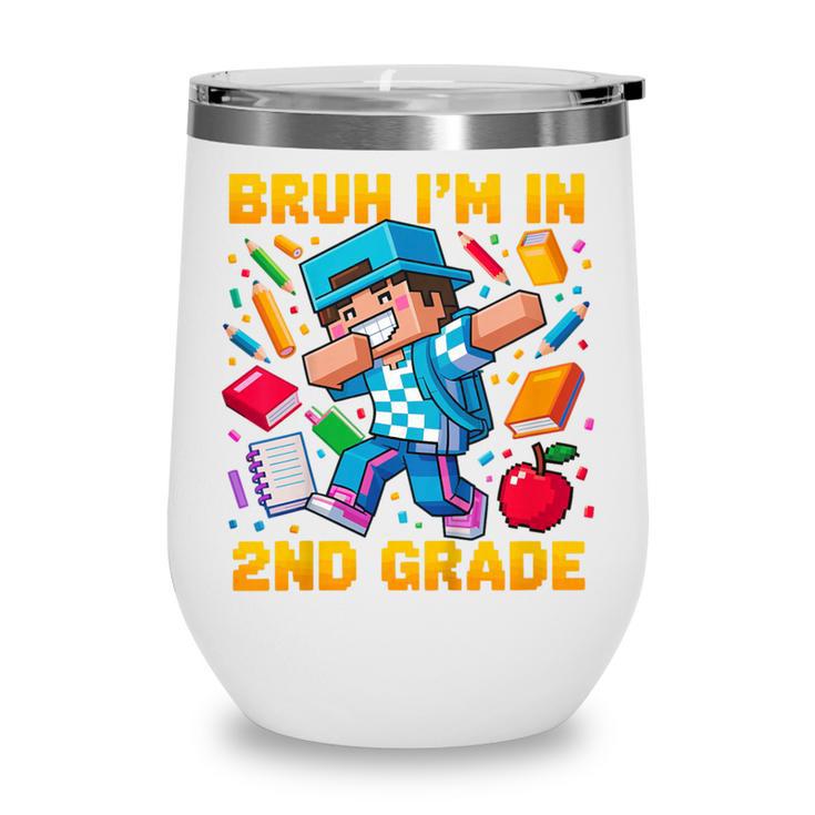 Bruh I'm In 2nd Grade Dabbing Boys Kids Gamer Back To School Wine Tumbler Bruh I'm In 2nd Grade Dabbing Boys Kids Gamer Back To School Wine Tumbler