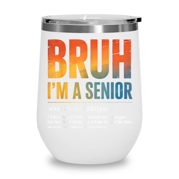 Bruh I'm A Senior Back To School Class Of 2026 Graduation Wine Tumbler Bruh I'm A Senior Back To School Class Of 2026 Graduation Wine Tumbler