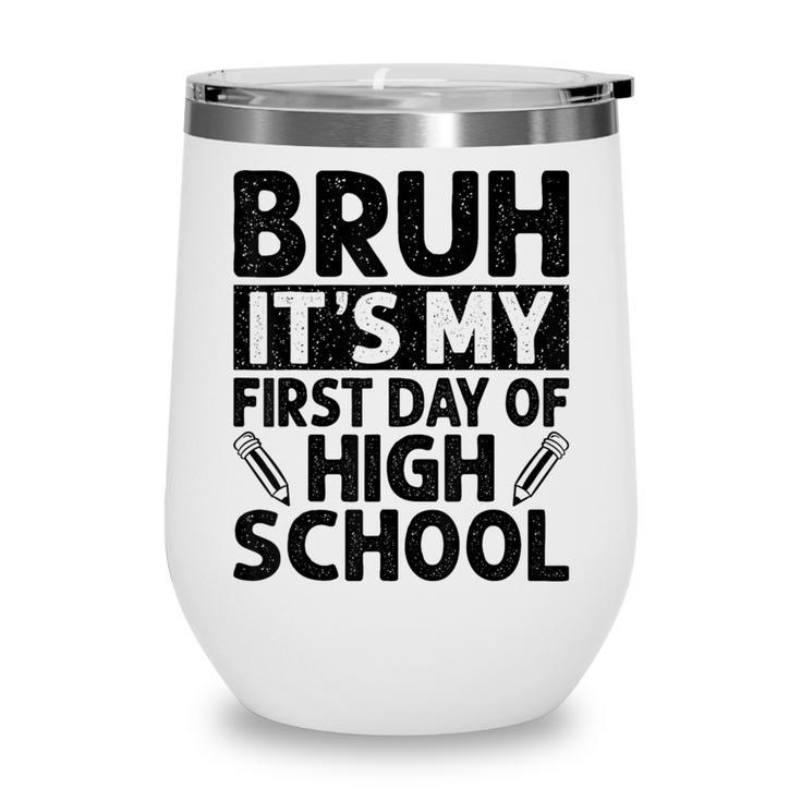 Bruh It's My First Day Of High School Back To School Wine Tumbler