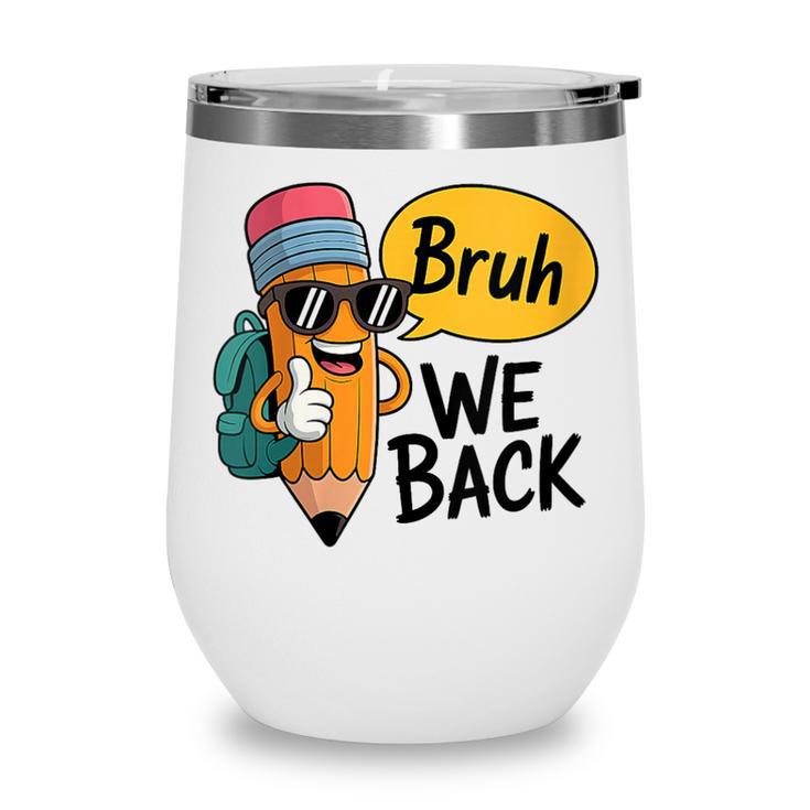 Cool Cartoon Pencil Saying Bruh Back To School Wine Tumbler Cool Cartoon Pencil Saying Bruh Back To School Wine Tumbler