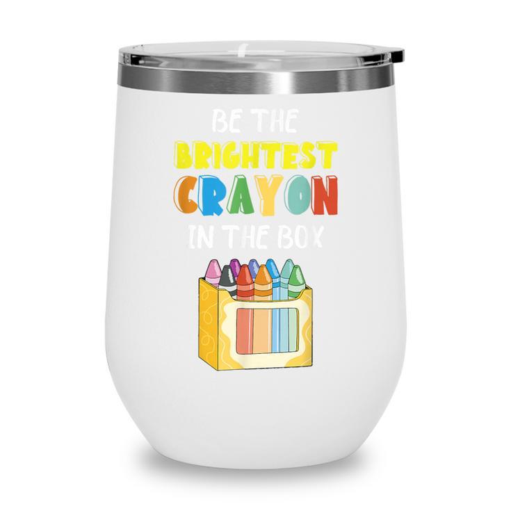Crayon Be The Brightest Students Crayons Back To School Wine Tumbler Crayon Be The Brightest Students Crayons Back To School Wine Tumbler