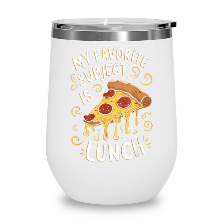 My Favorite Subject Is Lunch Pizza Back To School Wine Tumbler