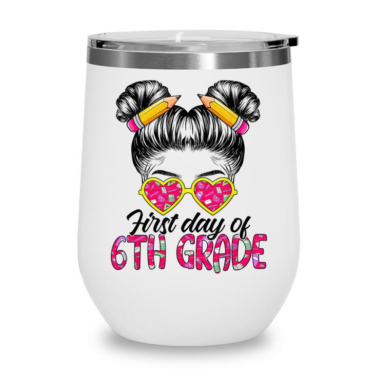 First Day Of 6th Grade Messy Hair Bun Girl Back To School Wine Tumbler