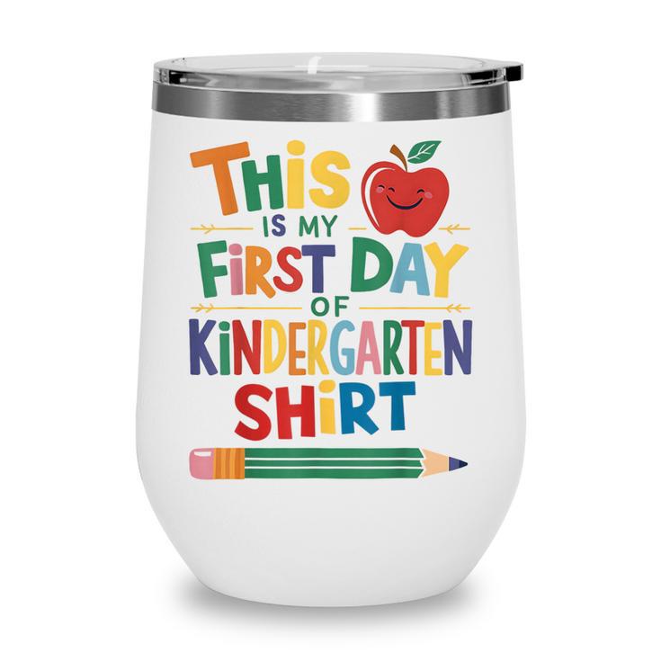 This Is My First Day Of Kindergarten Shirt Back To School Wine Tumbler This Is My First Day Of Kindergarten Shirt Back To School Wine Tumbler