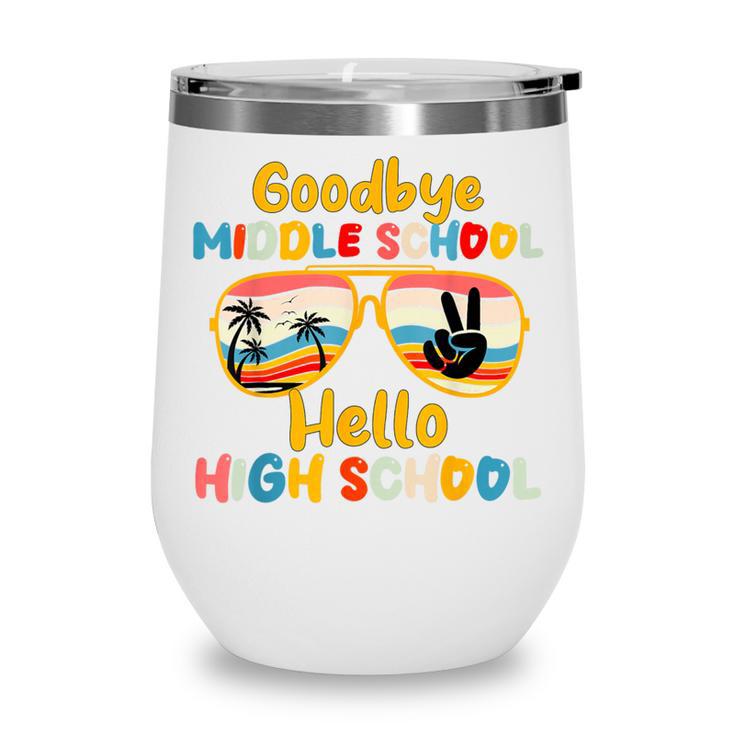 Goodbye Middle School Hello High School Back To School Wine Tumbler Goodbye Middle School Hello High School Back To School Wine Tumbler