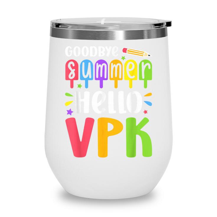 Goodbye Summer Hello VPK First Day Of VPK Back To School Wine Tumbler Goodbye Summer Hello VPK First Day Of VPK Back To School Wine Tumbler