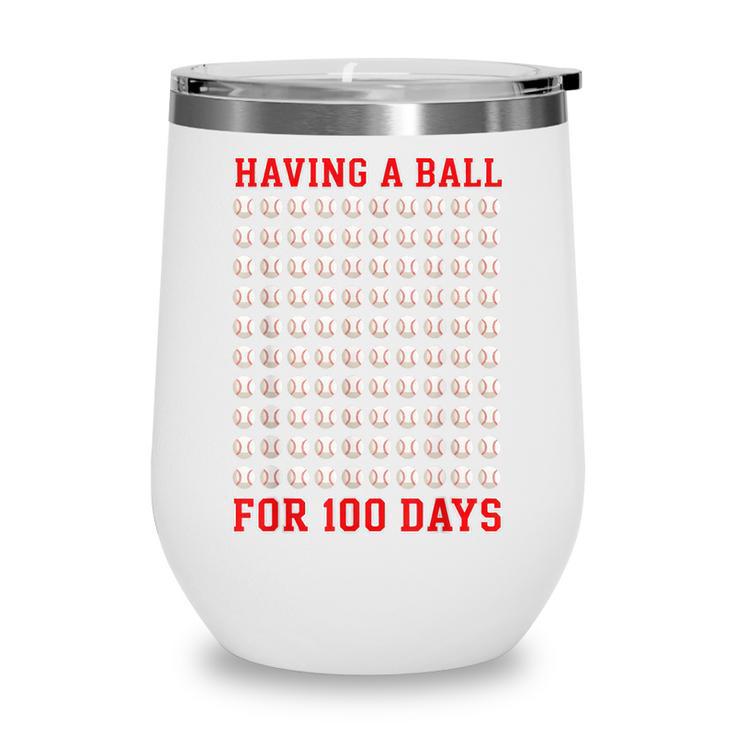Having A Ball For 100 Days Of School 100th Baseball Wine Tumbler Having A Ball For 100 Days Of School 100th Baseball Wine Tumbler