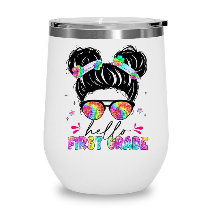 Hello First Grade Shirt Messy Bun Tie Dye Back To School Wine Tumbler Hello First Grade Shirt Messy Bun Tie Dye Back To School Wine Tumbler