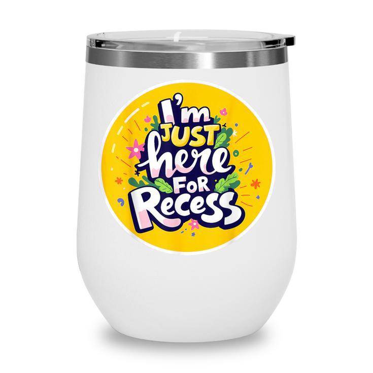 I'm Just Here For Recess Back To School Girl First Day Wine Tumbler I'm Just Here For Recess Back To School Girl First Day Wine Tumbler