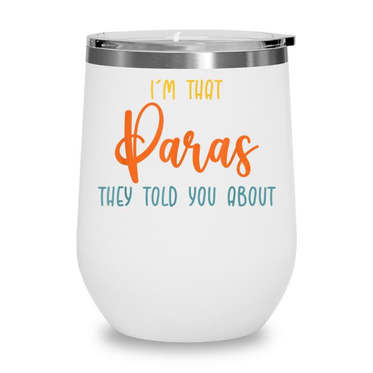 I'm That Paras They Told You Paraprofessional Back To School Wine Tumbler I'm That Paras They Told You Paraprofessional Back To School Wine Tumbler