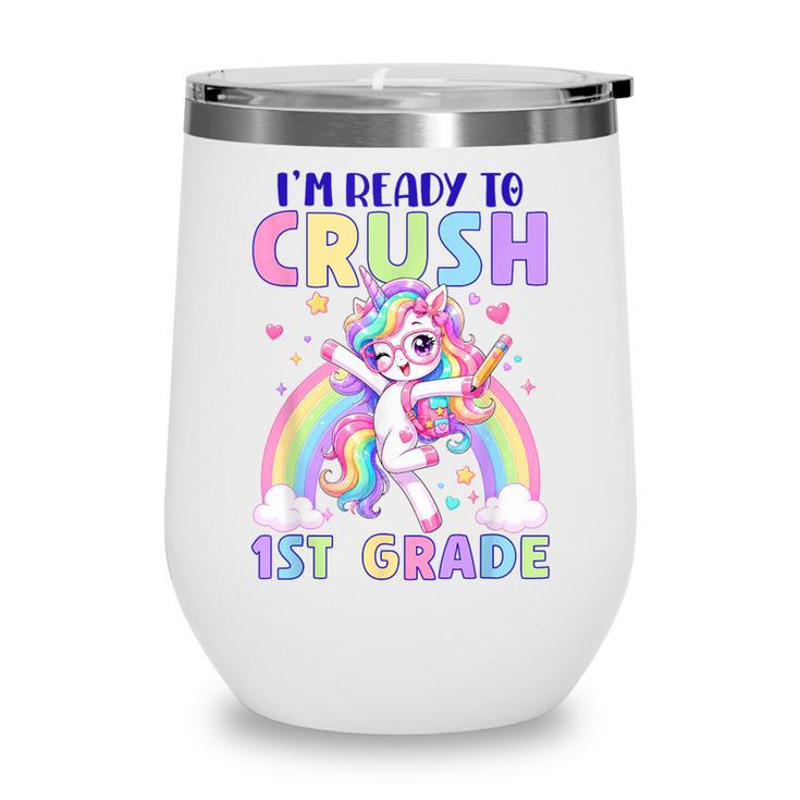 I'm Ready To Crush 1st Grade Unicorn Girls Back To School Wine Tumbler