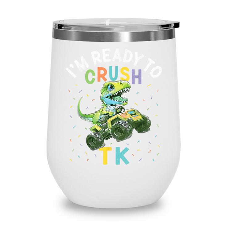I'm Ready To Crush TK Dinosaur Back To School TK Kid Wine Tumbler I'm Ready To Crush TK Dinosaur Back To School TK Kid Wine Tumbler