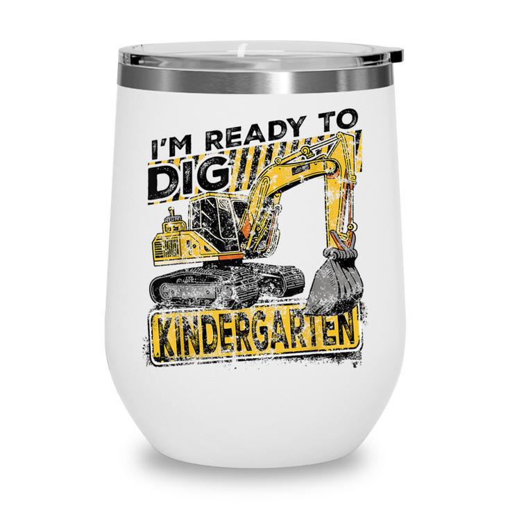 I'm Ready To Dig Kindergarten Back To School Excavator Wine Tumbler