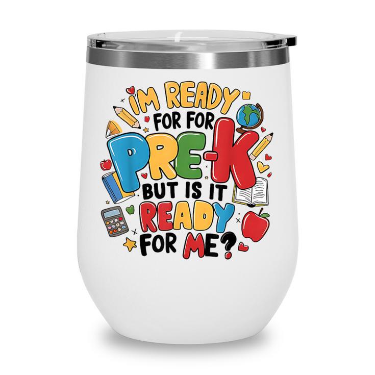 I'm Ready For Pre-K But Is It Ready For Me Back To School Wine Tumbler