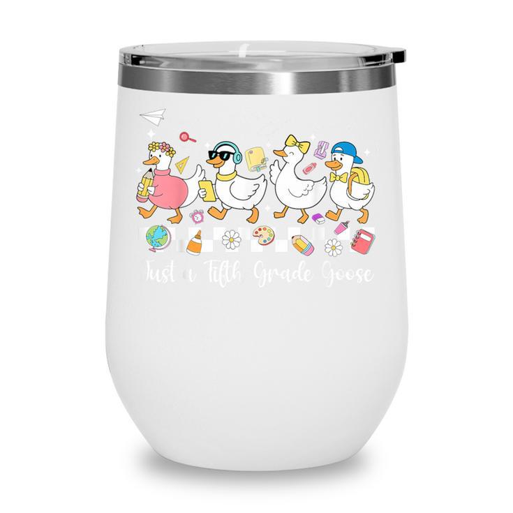 Just A Fifth Grade Goose Back To School Cute Goose 5th Grade Wine Tumbler Just A Fifth Grade Goose Back To School Cute Goose 5th Grade Wine Tumbler