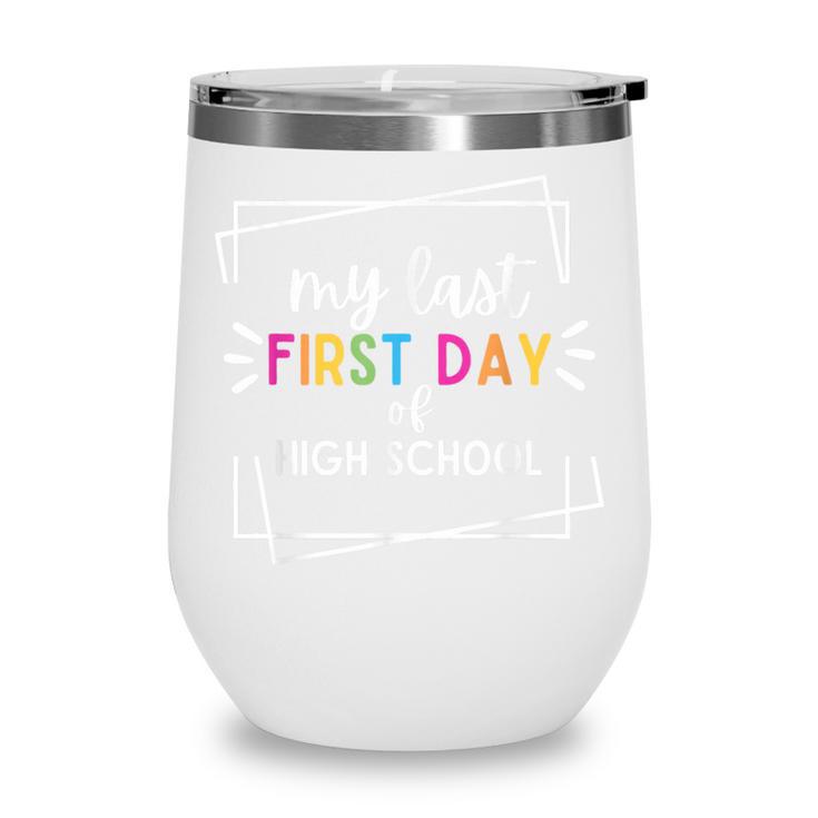 My Last First Day Of High School Back To School Wine Tumbler My Last First Day Of High School Back To School Wine Tumbler