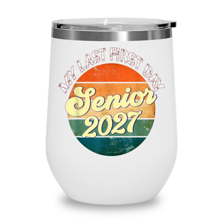 Last First Day Senior 2027 Back To School Class Of 2027 Wine Tumbler Last First Day Senior 2027 Back To School Class Of 2027 Wine Tumbler