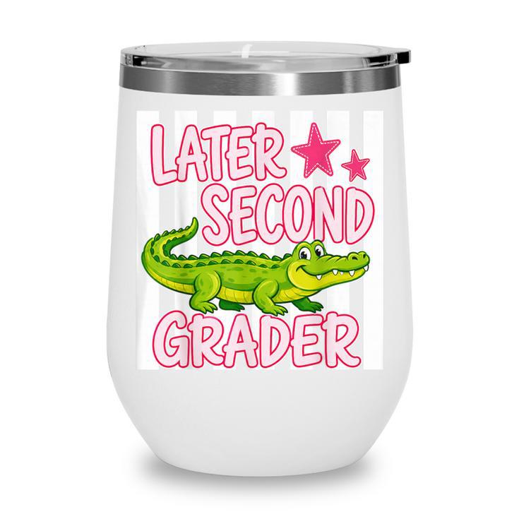 Later Second Grader Cute Alligator Back To School Graduation Wine Tumbler Later Second Grader Cute Alligator Back To School Graduation Wine Tumbler