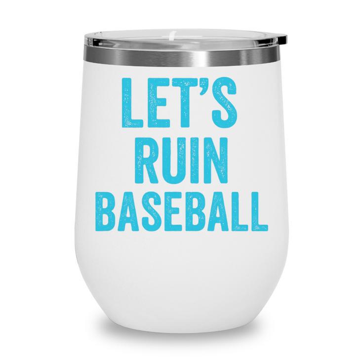 Let's Ruin Baseball Baseball Humor Sarcastic Baseball Premium Tri-Blend Wine Tumbler
