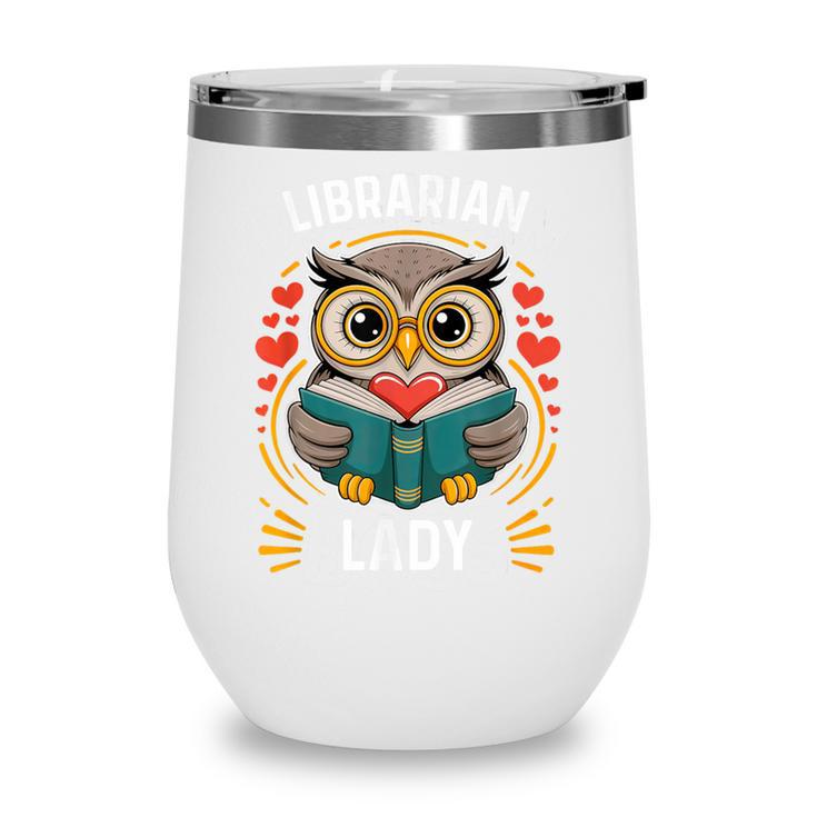Librarian Lady Library Cute Owl Back To School Women Girls Wine Tumbler Librarian Lady Library Cute Owl Back To School Women Girls Wine Tumbler