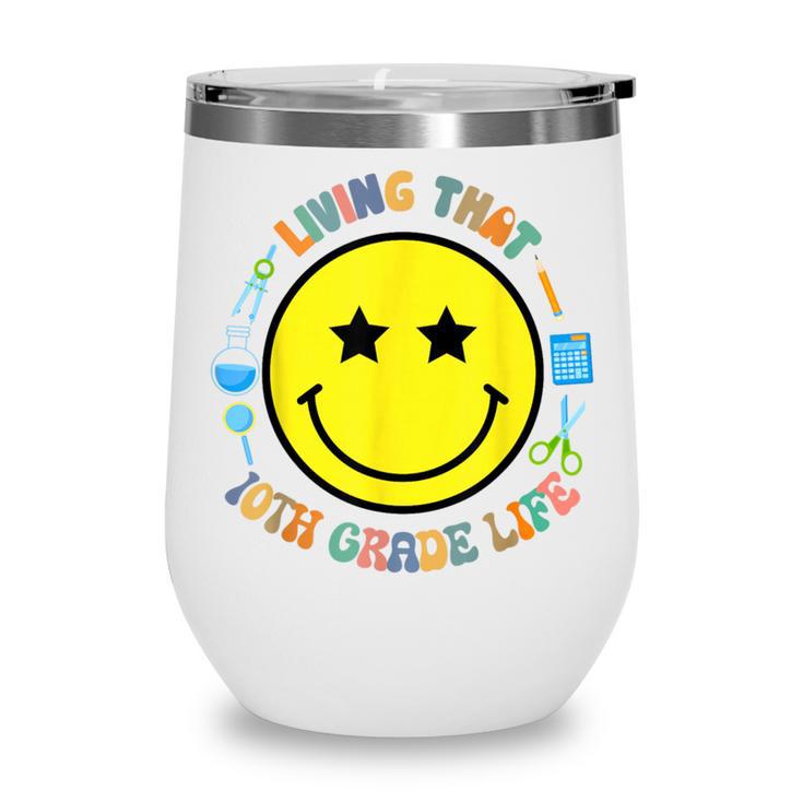 Living That 10th Grade Life Fun Back To School Supply Smile Wine Tumbler