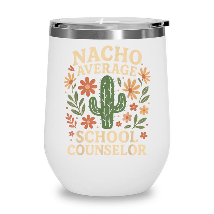 Nacho Average School Counselor Cactus Back To School Wine Tumbler