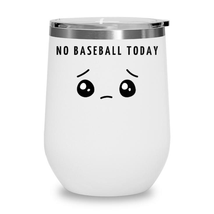 No Baseball Today Minimalist Sad Face Baseball Lover Wine Tumbler