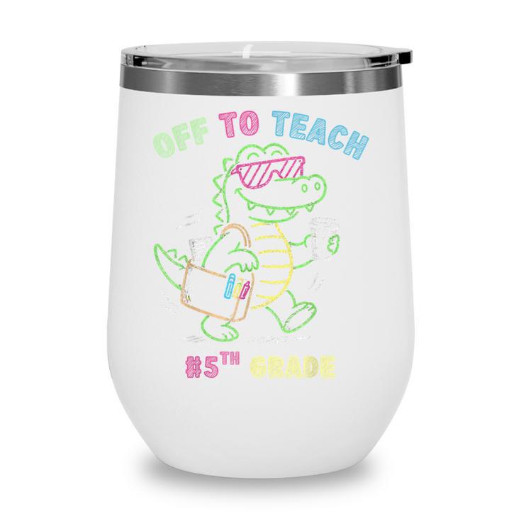 Off To Teach Fifth Grade Alligator Back To School Wine Tumbler