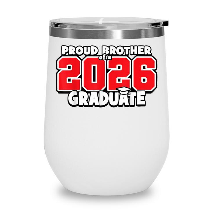 Proud Brother Of 2026 Graduate Matching Back To School R Wine Tumbler Proud Brother Of 2026 Graduate Matching Back To School R Wine Tumbler
