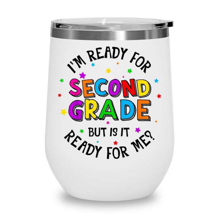 Ready For 2nd Grade But Is It Ready For Me Back To School Wine Tumbler