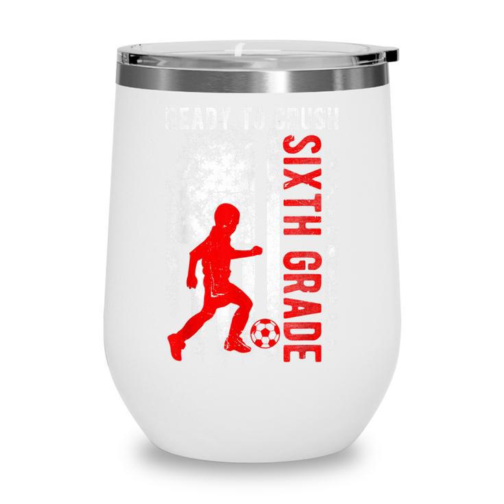 Ready To Crush Sixth Grade Soccer USA Flag Back To School Wine Tumbler