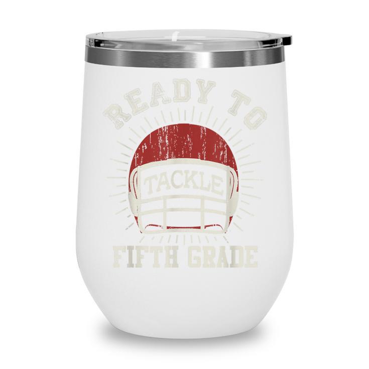 Ready To Tackle 5th Grade Back To School Football Wine Tumbler Ready To Tackle 5th Grade Back To School Football Wine Tumbler