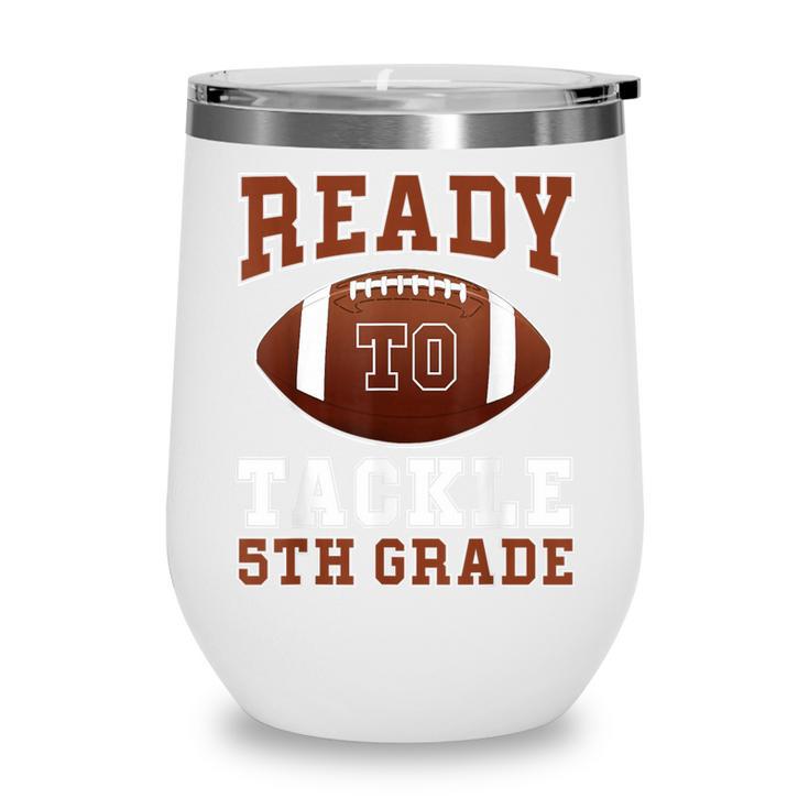 Ready To Tackle 5th Grade Football Back To School Kids Boys Wine Tumbler Ready To Tackle 5th Grade Football Back To School Kids Boys Wine Tumbler