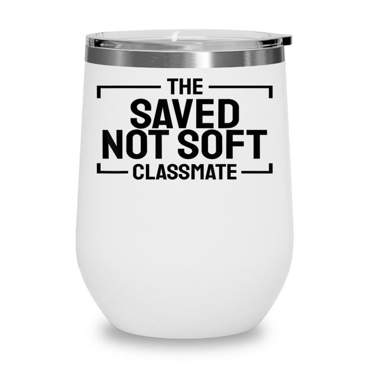 The Saved Not Soft Classmate College Students Back To School Wine Tumbler