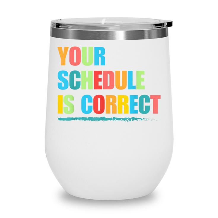 Your Schedule Is Correct Back To School Life Wine Tumbler Your Schedule Is Correct Back To School Life Wine Tumbler