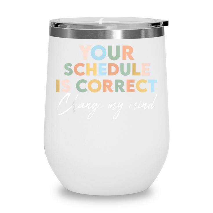 Your Schedule Is Correct Change My Mind Back To School Wine Tumbler Your Schedule Is Correct Change My Mind Back To School Wine Tumbler