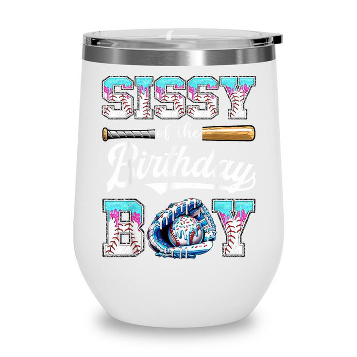 Sissy Of The Birthday Boy Baseball Ice Cream Drip Matching Wine Tumbler Sissy Of The Birthday Boy Baseball Ice Cream Drip Matching Wine Tumbler