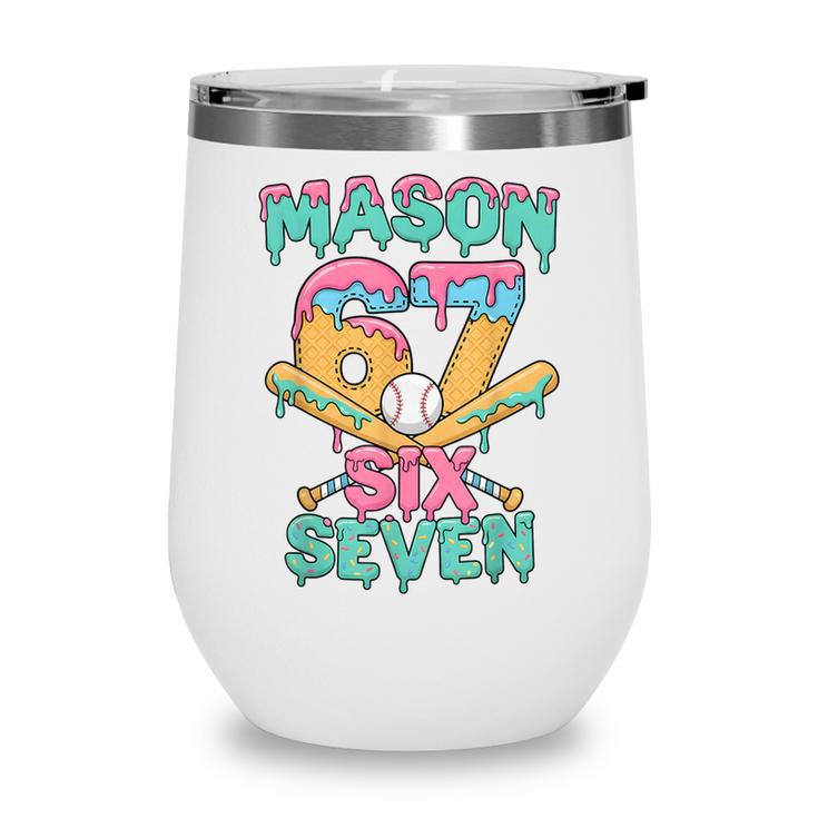 Six Seven Meme Mason Ice Cream Drip Baseball Number 67 Wine Tumbler
