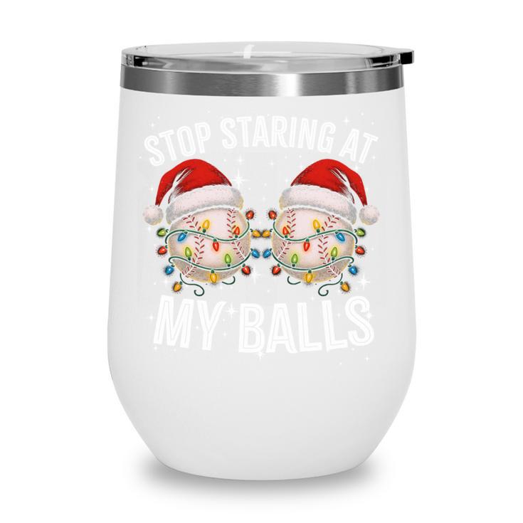 Stop Staring At My Balls Comedy Christmas Baseball Wine Tumbler